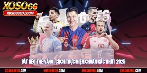 Bắt Kèo Thẻ Vàng - Cách Thực Hiện Chuẩn Xác Nhất 2025