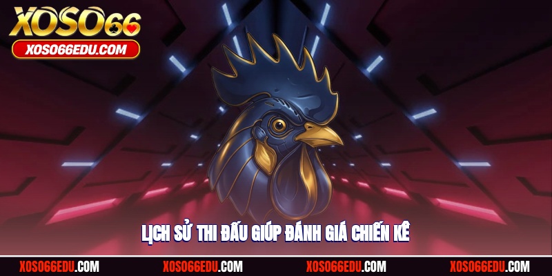 Lịch sử thi đấu giúp đánh giá chiến kê